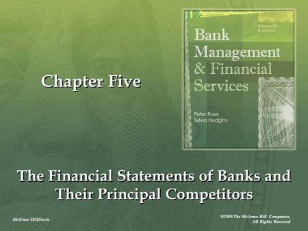 McGraw-Hill/Irwin ©2008 The McGraw-Hill Companies, All Rights Reserved Chapter Five The Financial Statements of Banks and Their Principal Competitors.