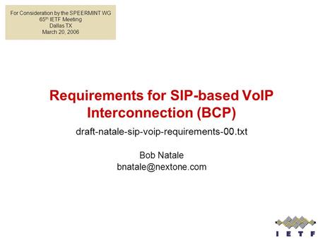 Requirements for SIP-based VoIP Interconnection (BCP) draft-natale-sip-voip-requirements-00.txt Bob Natale For Consideration by the.