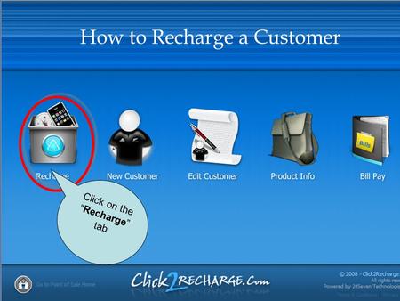 Click on the“ Recharge ” tab How to Recharge a Customer.