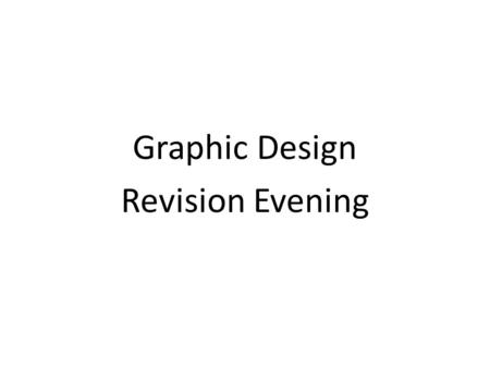 Graphic Design Revision Evening. Essential to Complete Controlled Assessment: 2 x 30 = 60% 1.A561: An Introduction to Design and Making. 2.A563: Making.