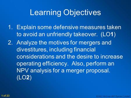 ©2012 McGraw-Hill Ryerson Limited 1 of 23 Learning Objectives 1.Explain some defensive measures taken to avoid an unfriendly takeover. (LO1) 2.Analyze.