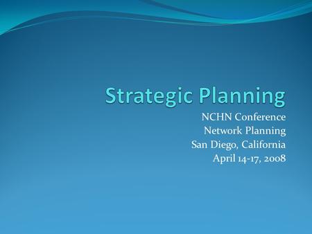 NCHN Conference Network Planning San Diego, California April 14-17, 2008.