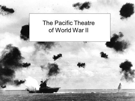 The Pacific Theatre of World War II. Japan USA Canada Australia China SE Asia The Pacific Ocean.