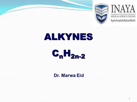 ALKYNES C n H 2n-2 Dr. Marwa Eid 1. Alkyne Alkynes contain a triple bond. General formula is C n H 2n-2 Two elements of un-saturation for each triple.