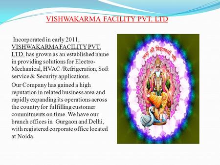 VISHWAKARMA FACILITY PVT. LTD Incorporated in early 2011, VISHWAKARMA FACILITY PVT. LTD. has grown as an established name in providing solutions for Electro-