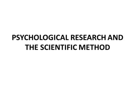 PSYCHOLOGICAL RESEARCH AND THE SCIENTIFIC METHOD.