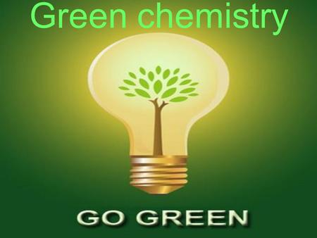Green chemistry. Sustainability and the green chemist Green chemistry poses the questions: why are we using hazardous substances at all? Cant we use non-hazardous.