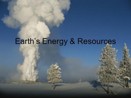 Earth’s Energy & Resources