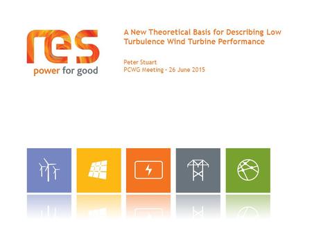 A New Theoretical Basis for Describing Low Turbulence Wind Turbine Performance Peter Stuart PCWG Meeting – 26 June 2015.