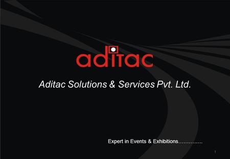 Aditac Solutions & Services Pvt. Ltd. 1 Expert in Events & Exhibitions…………..