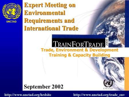 Trade, Environment & Development Training & Capacity Building UNCTAD Expert Meeting on Environmental Requirements and International Trade