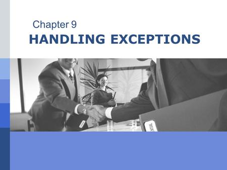 HANDLING EXCEPTIONS Chapter 9. Outline  Learn about the limitations of traditional error-handling methods  Throw exceptions  Use try blocks  Catch.