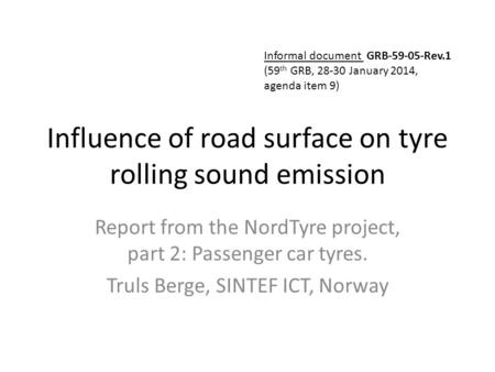Influence of road surface on tyre rolling sound emission Report from the NordTyre project, part 2: Passenger car tyres. Truls Berge, SINTEF ICT, Norway.