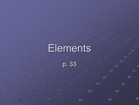 Elements p. 33.