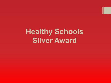 Healthy Schools Silver Award. Silver Healthy Schools Status Whole school What wellbeing should look like for our children, focusing on…  Getting enough.