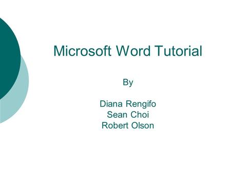 Microsoft Word Tutorial By Diana Rengifo Sean Choi Robert Olson.