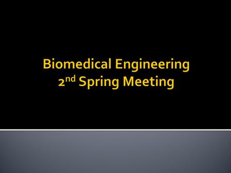 Biomedical Engineering 2 nd Spring Meeting. Firesides  March 3 rd (noon – 1pm) – Dr. George Georgiou  March 24 th (noon – 1pm) – Dr. James Tunnell.