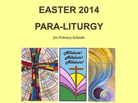 EASTER 2014 PARA-LITURGY for Primary Schools. RISEN! is.