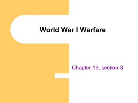 World War I Warfare Chapter 19, section 3.