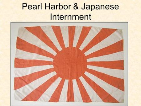 Pearl Harbor & Japanese Internment. On December 7 th 1941 the Japanese Navy attacked the US Naval Base at Pearl Harbor, Hawaii.