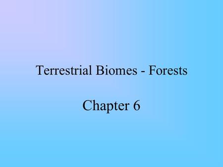 Terrestrial Biomes - Forests Chapter 6. Forests – Coniferous Taiga.