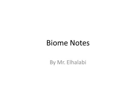 Biome Notes By Mr. Elhalabi. Deciduous Forest Broad-leaved trees (not needles) Moderate temperatures and rainfall 6 month growing season Four season Tallest.