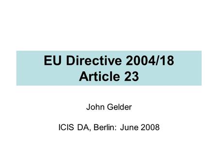 EU Directive 2004/18 Article 23 John Gelder ICIS DA, Berlin: June 2008.