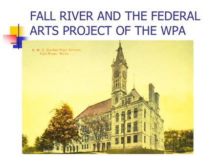 FALL RIVER AND THE FEDERAL ARTS PROJECT OF THE WPA.