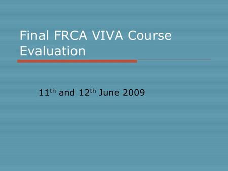 Final FRCA VIVA Course Evaluation 11 th and 12 th June 2009.