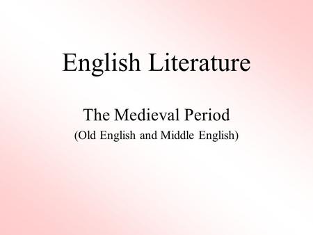 English Literature The Medieval Period (Old English and Middle English)