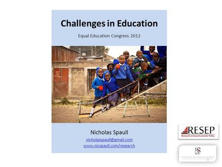 Challenges in Education Equal Education Congress 2012 Nicholas Spaull  1.