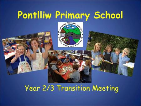 Pontlliw Primary School Year 2/3 Transition Meeting.