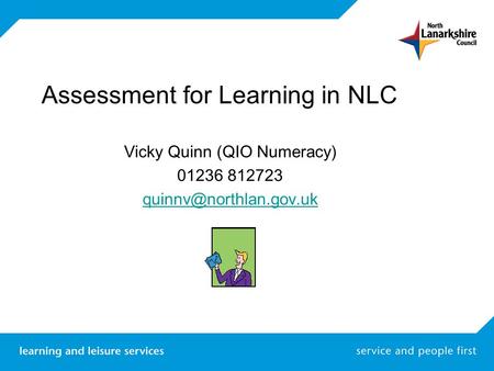 Assessment for Learning in NLC Vicky Quinn (QIO Numeracy) 01236 812723