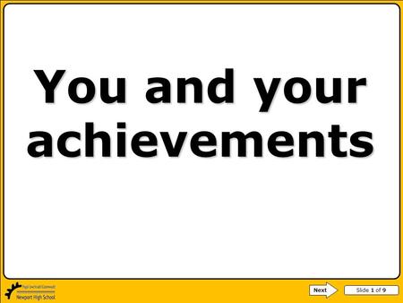 Slide 1 of 9 You and your achievements Next. Slide 2 of 9 WALT: to assess your progress and achievements Next.