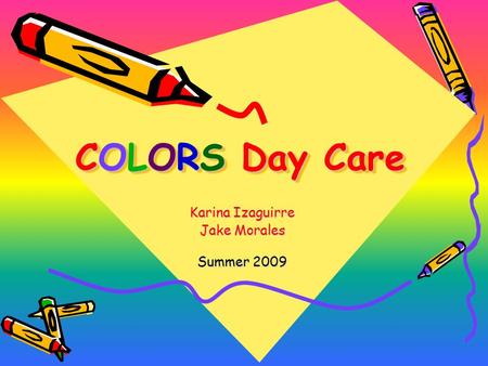 COLORS Day Care Karina Izaguirre Jake Morales Summer 2009.