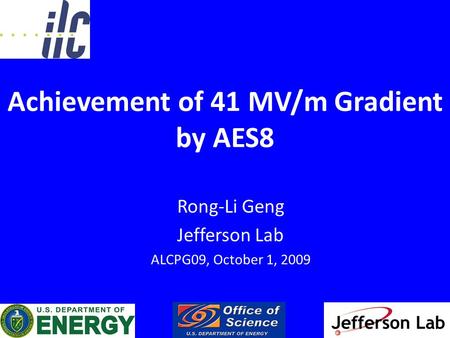 Achievement of 41 MV/m Gradient by AES8 Rong-Li Geng Jefferson Lab ALCPG09, October 1, 2009.