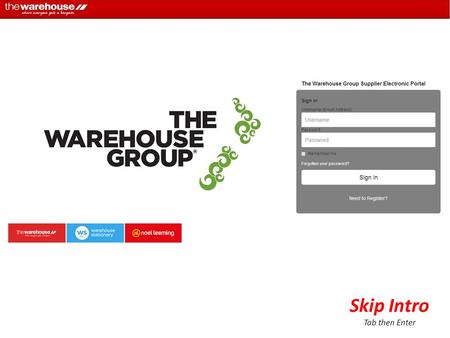 Skip Intro Tab then Enter. To start the process, The Warehouse will invite you to use The Warehouse Group Supplier Electronic Portal and will send you.