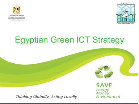 Egyptian Green ICT Strategy. Global warming, climate change, green agenda, sustainable development, etc. are becoming more and more important and therefore.