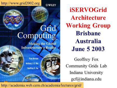 ISERVOGrid Architecture Working Group Brisbane Australia June 5 2003 Geoffrey Fox Community Grids Lab Indiana University