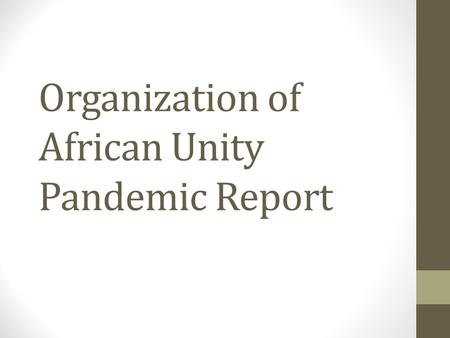 Organization of African Unity Pandemic Report. 1. Denial of the Problem For many years, people denied that AIDS was a big problem. Particularly in the.