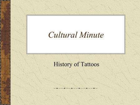 Cultural Minute History of Tattoos. Humans have marked their bodies with tattoos for thousands of years. These permanent designs— sometimes plain, sometimes.