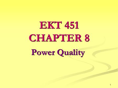 1 Power Quality EKT 451 CHAPTER 8. 2 Introduction Utilities transmit electricity over power lines into home as an alternating current (AC) wave. This.