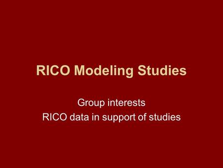 RICO Modeling Studies Group interests RICO data in support of studies.
