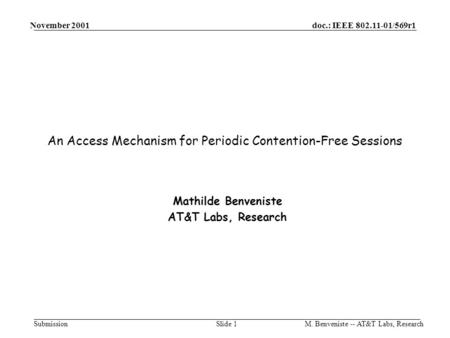 Submission doc.: IEEE 802.11-01/569r1 November 2001 M. Benveniste -- AT&T Labs, ResearchSlide 1 An Access Mechanism for Periodic Contention-Free Sessions.