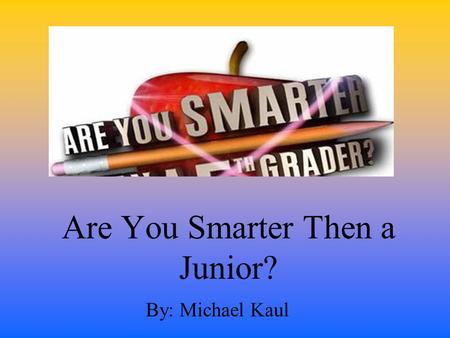 Are You Smarter Then a Junior? By: Michael Kaul. Question 1 What is the time it takes to complete one cycle? (Time for one wavelength to pass a specific.