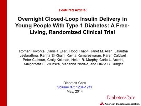 Overnight Closed-Loop Insulin Delivery in Young People With Type 1 Diabetes: A Free- Living, Randomized Clinical Trial Featured Article: Roman Hovorka,