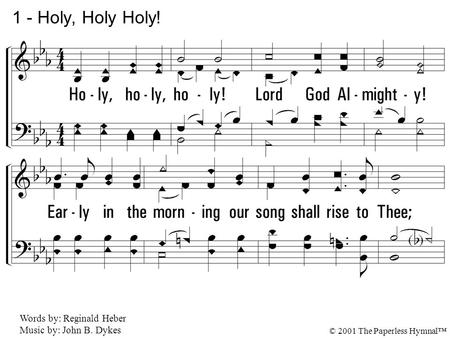 1 - Holy, Holy Holy! 1. Holy, holy, holy! Lord God Almighty!