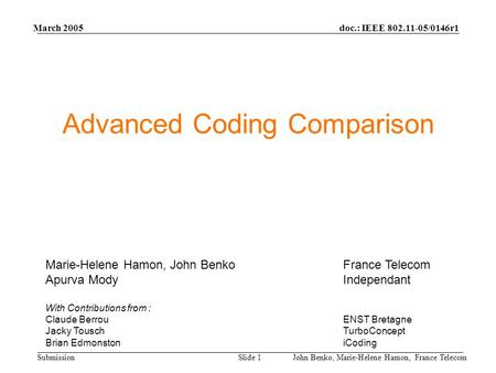 Doc.: IEEE 802.11-05/0146r1 Submission March 2005 John Benko, Marie-Helene Hamon, France TelecomSlide 1 Advanced Coding Comparison Marie-Helene Hamon,