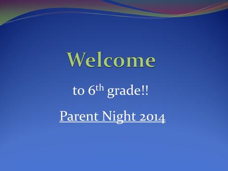 To 6 th grade!! Parent Night 2014. Science Topics  Safety and Lab procedures, Scientific Processes, Metric System and Measurement  Weather, Atmosphere,