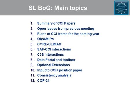 SL BoG: Main topics 1.Summary of CCI Papers 2.Open Issues from previous meeting 3.Plans of CCI teams for the coming year 4.Obs4MIPs 5.CORE-CLIMAX 6.SAF-CCI.